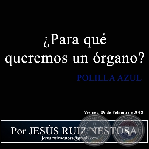  ¿Para qué queremos un órgano? - POLILLA AZUL - Por JESÚS RUIZ NESTOSA - Viernes, 09 de Febrero de 2018